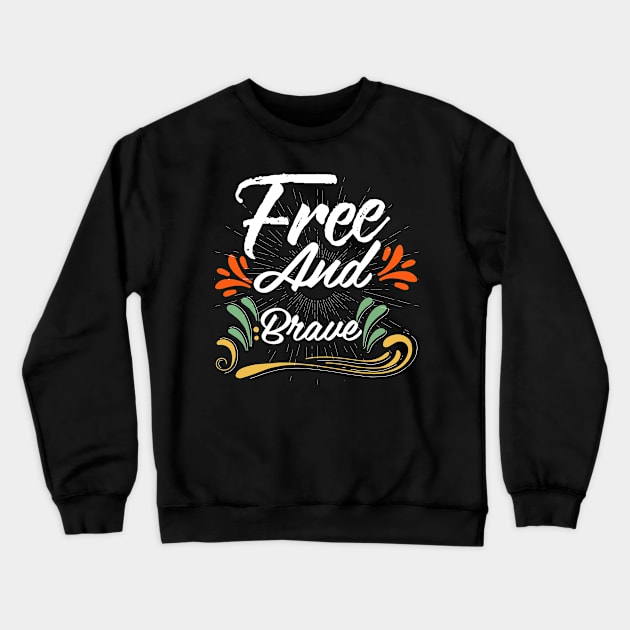 Free and Brave Crewneck Sweatshirt by Dojaja